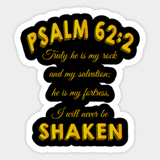 Truly he is my rock and my salvation; he is my fortress, I will never be shaken. psalm 62: 2 Sticker